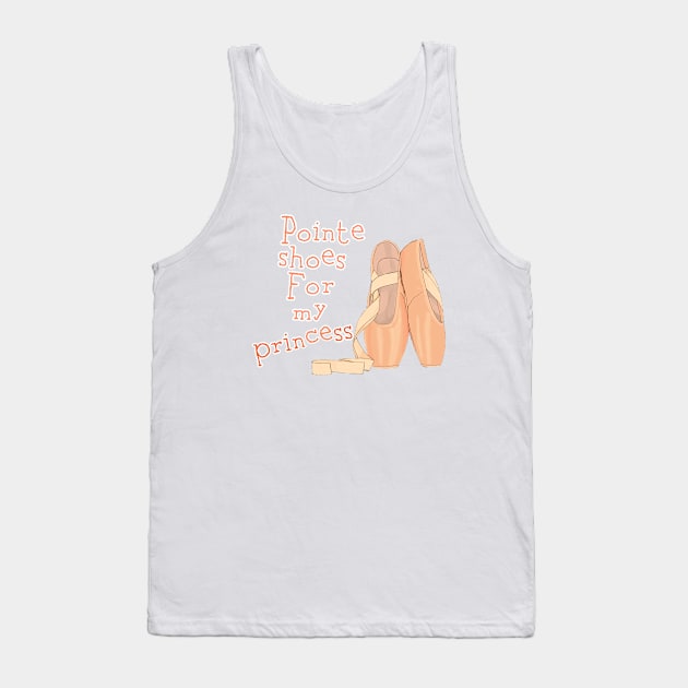 Pointe shoes for my princess Tank Top by Mimie20